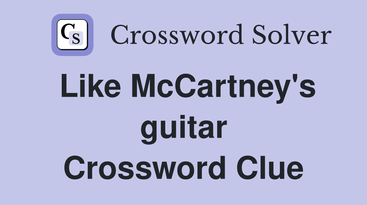 Like McCartney's guitar Crossword Clue Answers Crossword Solver